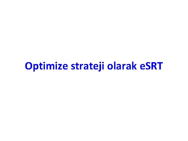 Optimize strateji olarak e. SRT 