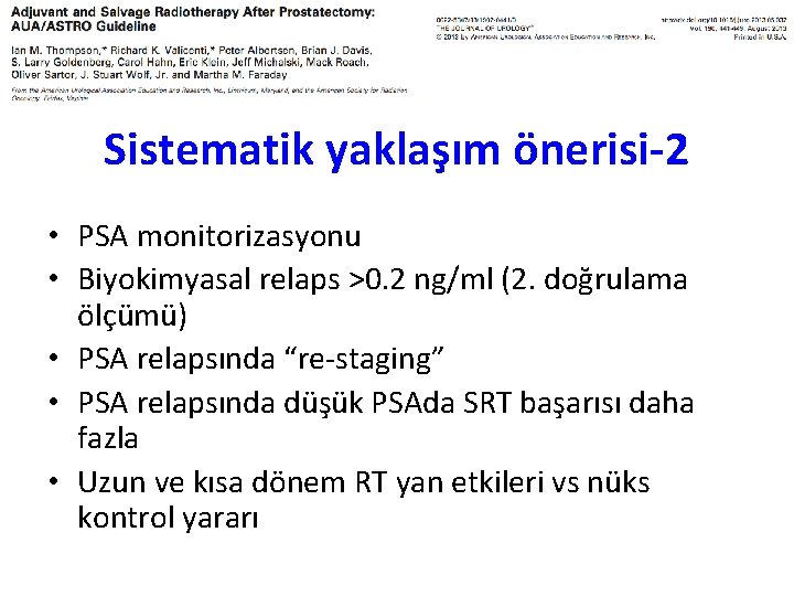 Sistematik yaklaşım önerisi-2 • PSA monitorizasyonu • Biyokimyasal relaps >0. 2 ng/ml (2. doğrulama