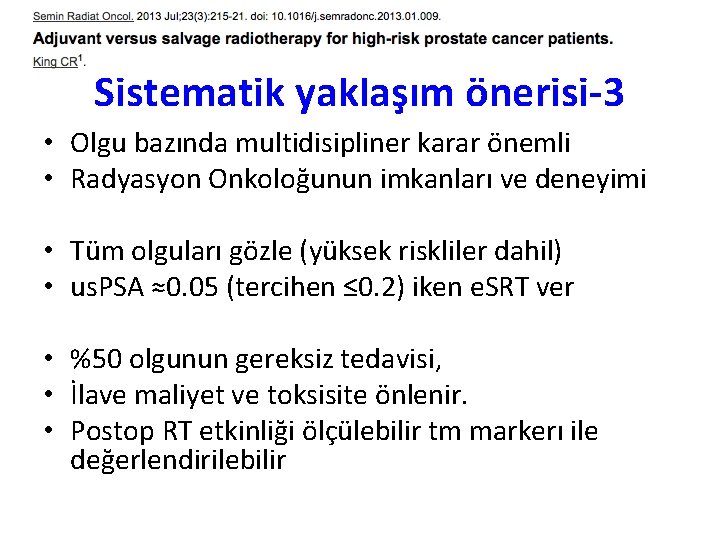 Sistematik yaklaşım önerisi-3 • Olgu bazında multidisipliner karar önemli • Radyasyon Onkoloğunun imkanları ve