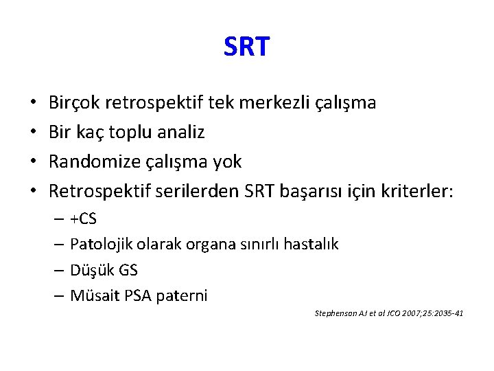 SRT • • Birçok retrospektif tek merkezli çalışma Bir kaç toplu analiz Randomize çalışma