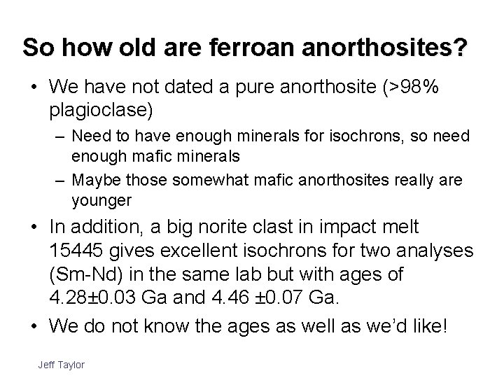 So how old are ferroan anorthosites? • We have not dated a pure anorthosite