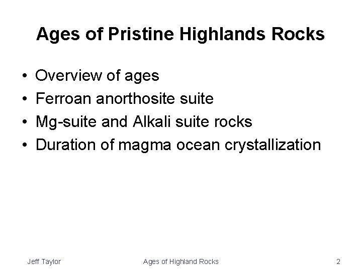 Ages of Pristine Highlands Rocks • • Overview of ages Ferroan anorthosite suite Mg-suite