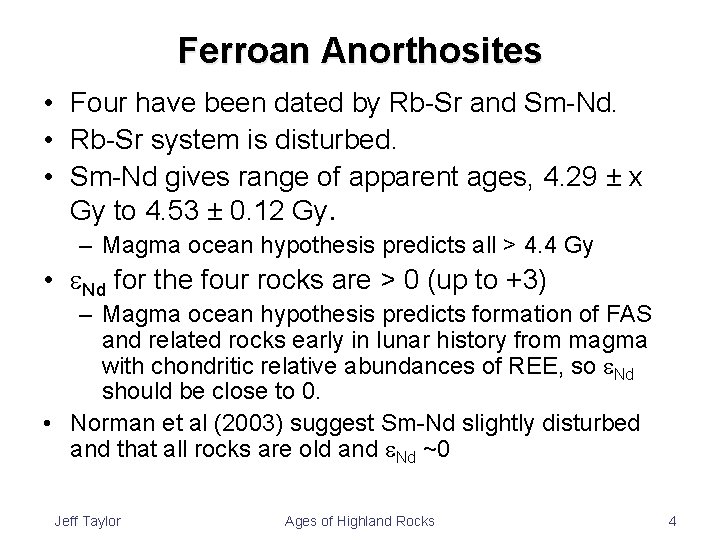 Ferroan Anorthosites • Four have been dated by Rb-Sr and Sm-Nd. • Rb-Sr system