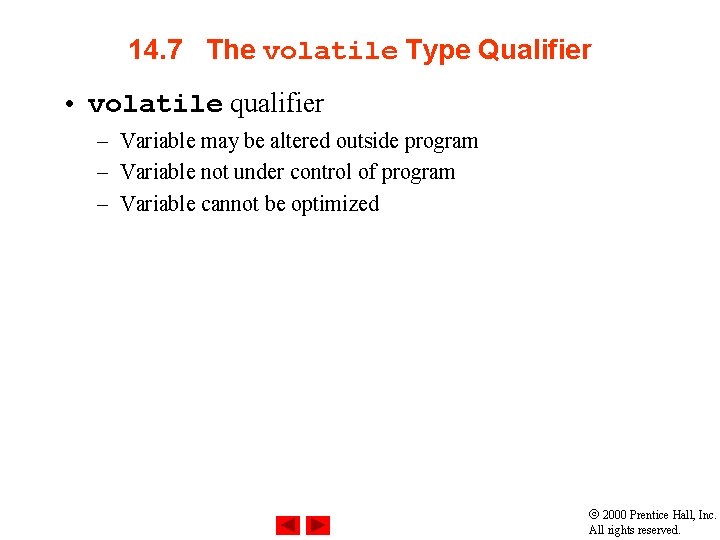 14. 7 The volatile Type Qualifier • volatile qualifier – Variable may be altered