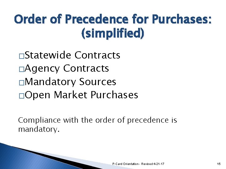 Order of Precedence for Purchases: (simplified) �Statewide Contracts �Agency Contracts �Mandatory Sources �Open Market