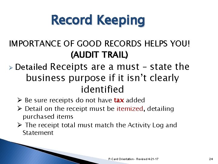 Record Keeping IMPORTANCE OF GOOD RECORDS HELPS YOU! (AUDIT TRAIL) Ø Detailed Receipts are