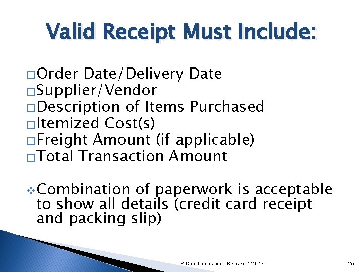 Valid Receipt Must Include: �Order Date/Delivery Date �Supplier/Vendor �Description of Items Purchased �Itemized Cost(s)