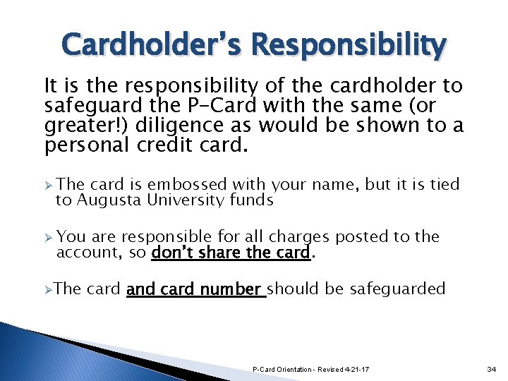 Cardholder’s Responsibility It is the responsibility of the cardholder to safeguard the P-Card with