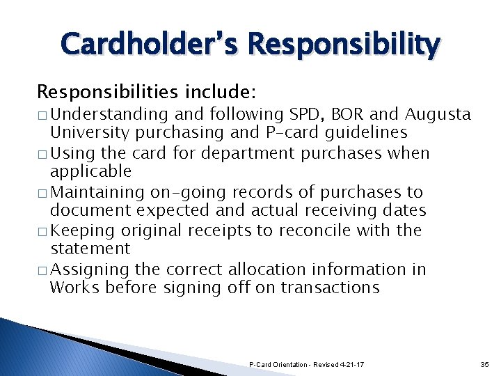 Cardholder’s Responsibility Responsibilities include: � Understanding and following SPD, BOR and Augusta University purchasing