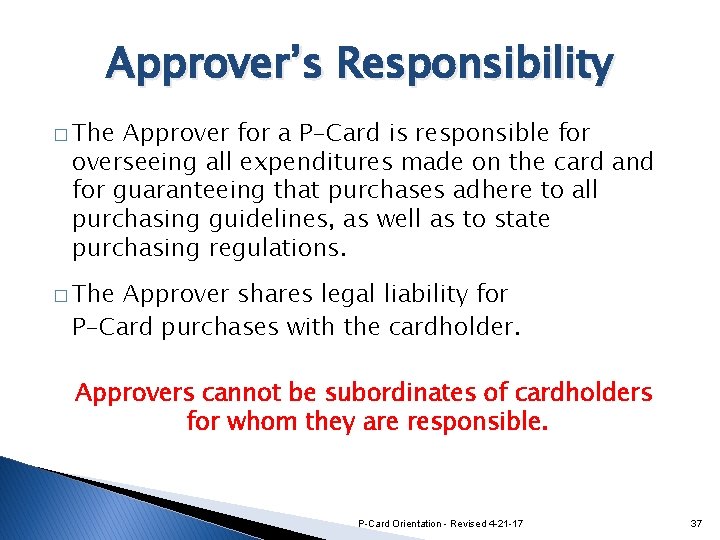 Approver’s Responsibility � The Approver for a P-Card is responsible for overseeing all expenditures