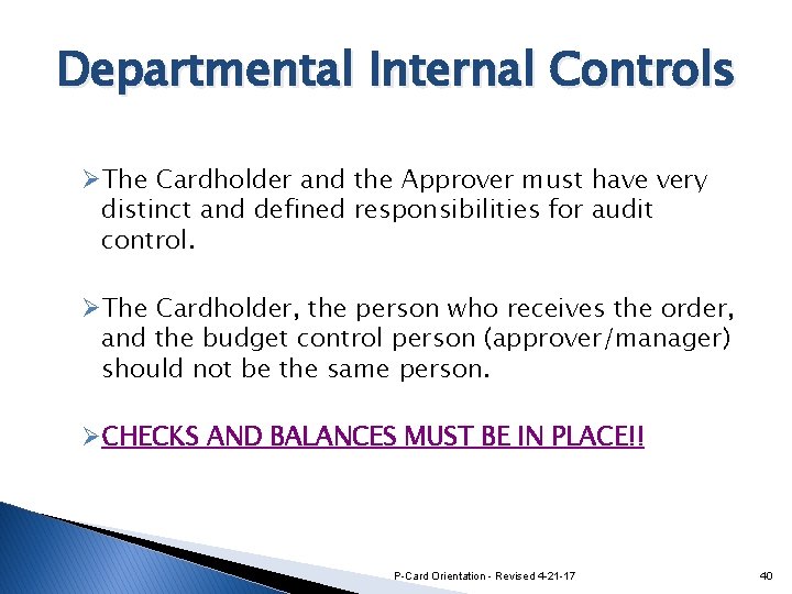 Departmental Internal Controls ØThe Cardholder and the Approver must have very distinct and defined