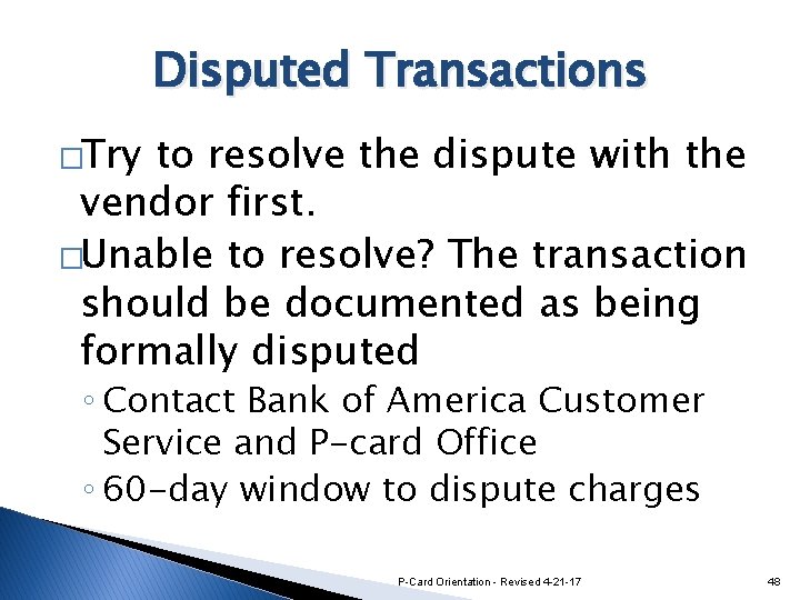Disputed Transactions �Try to resolve the dispute with the vendor first. �Unable to resolve?