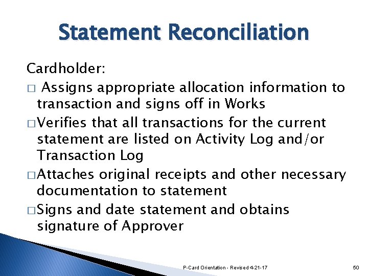 Statement Reconciliation Cardholder: � Assigns appropriate allocation information to transaction and signs off in