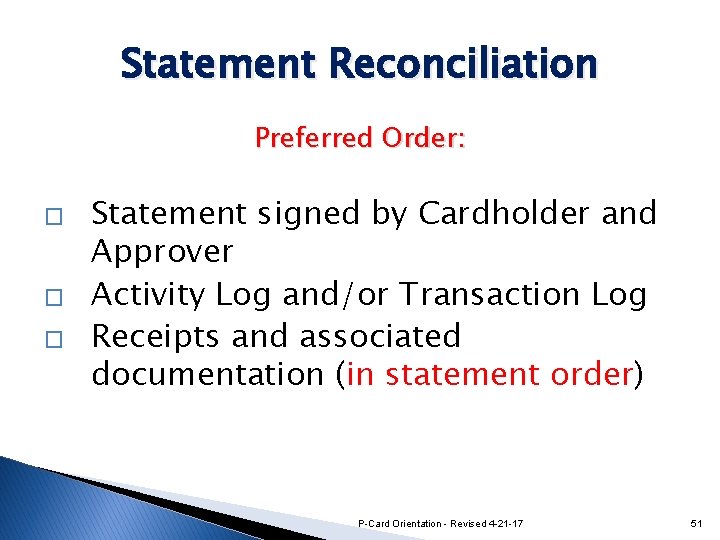 Statement Reconciliation Preferred Order: � � � Statement signed by Cardholder and Approver Activity