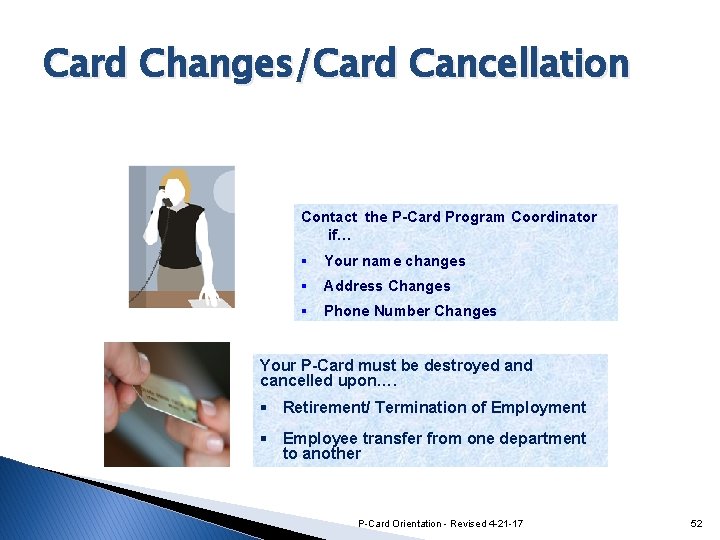Card Changes/Card Cancellation Contact the P-Card Program Coordinator if… § Your name changes §