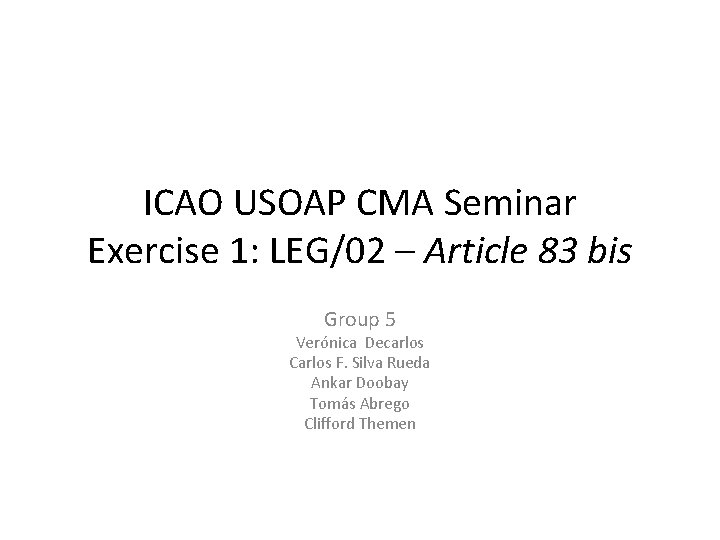 ICAO USOAP CMA Seminar Exercise 1: LEG/02 – Article 83 bis Group 5 Verónica