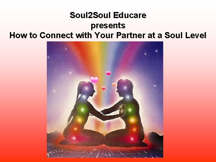 Soul 2 Soul Educare presents How to Connect with Your Partner at a Soul