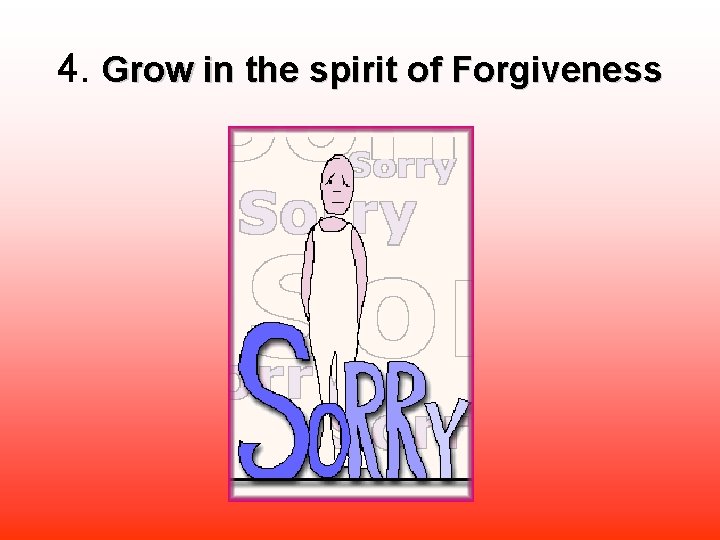 4. Grow in the spirit of Forgiveness 