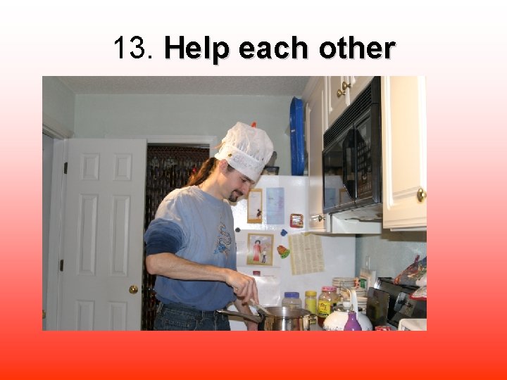 13. Help each other 