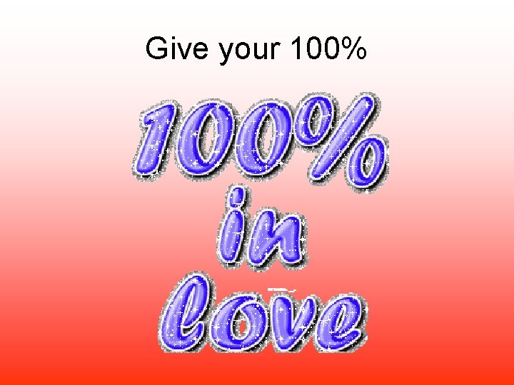 Give your 100% 