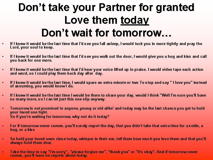 Don’t take your Partner for granted Love them today Don’t wait for tomorrow… •