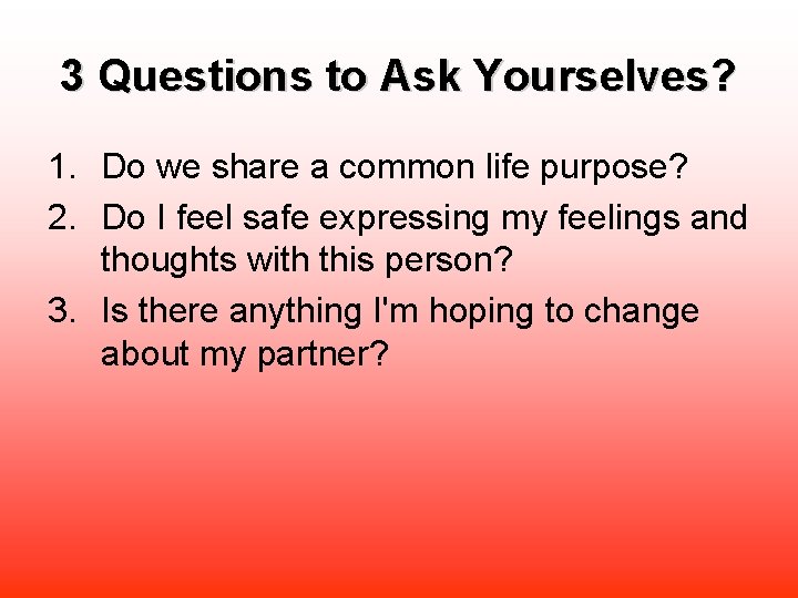 3 Questions to Ask Yourselves? 1. Do we share a common life purpose? 2.