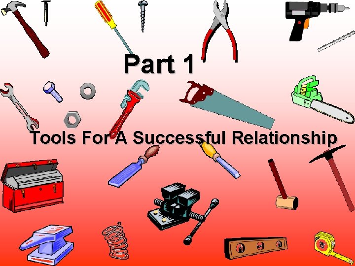 Part 1 Tools For A Successful Relationship 