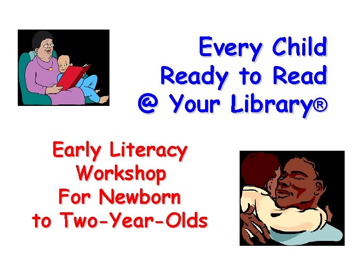 Every Child Ready to Read @ Your Library® Early Literacy Workshop For Newborn to