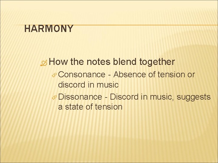HARMONY How the notes blend together Consonance - Absence of tension or discord in
