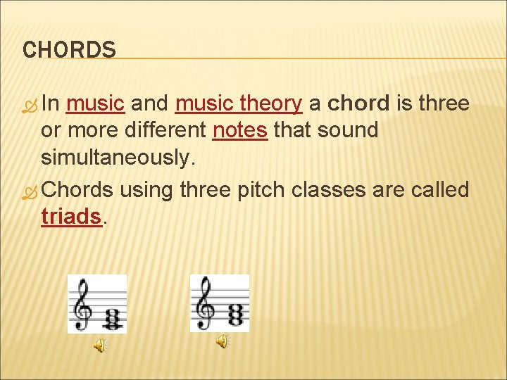 CHORDS In music and music theory a chord is three or more different notes