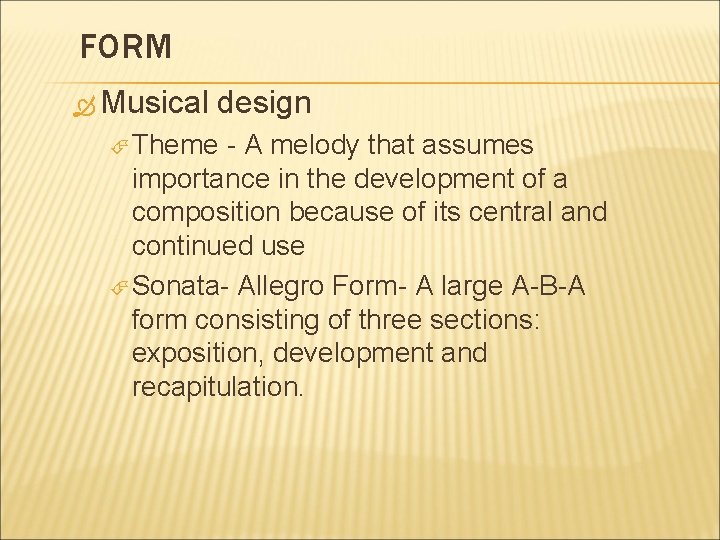 FORM Musical design Theme - A melody that assumes importance in the development of
