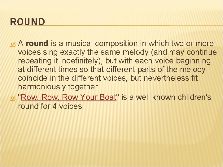 ROUND A round is a musical composition in which two or more voices sing