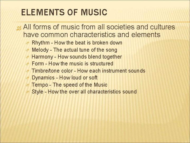 ELEMENTS OF MUSIC All forms of music from all societies and cultures have common