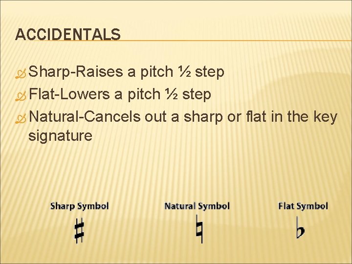 ACCIDENTALS Sharp-Raises a pitch ½ step Flat-Lowers a pitch ½ step Natural-Cancels out a