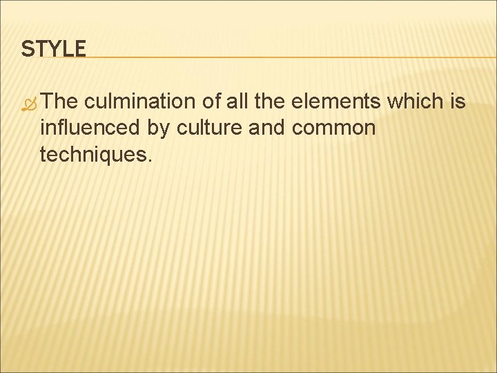 STYLE The culmination of all the elements which is influenced by culture and common