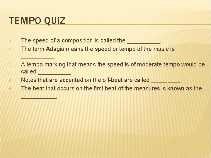 TEMPO QUIZ 1. 2. 3. 4. 5. The speed of a composition is called