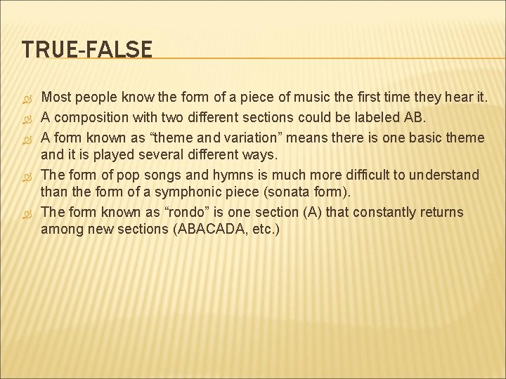 TRUE-FALSE Most people know the form of a piece of music the first time