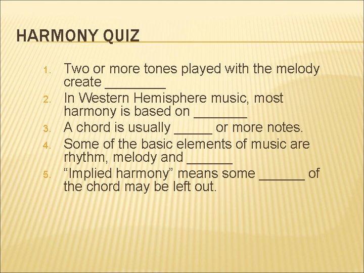 HARMONY QUIZ 1. 2. 3. 4. 5. Two or more tones played with the