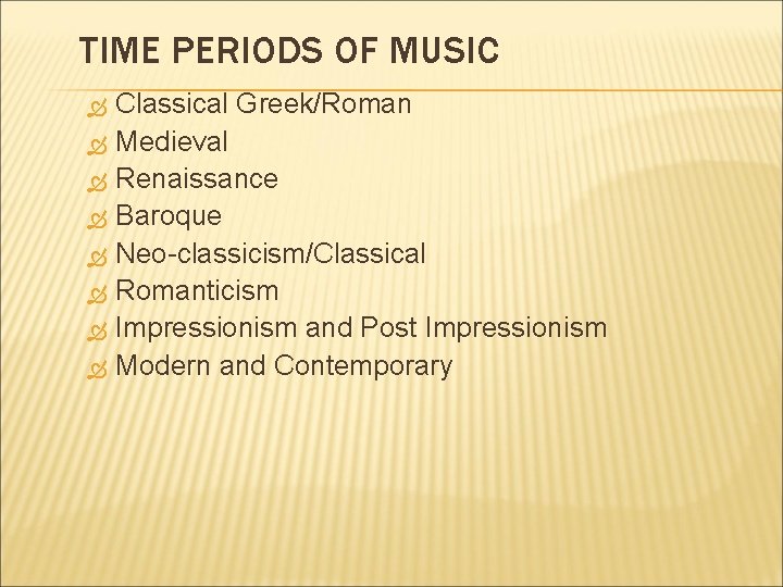 TIME PERIODS OF MUSIC Classical Greek/Roman Medieval Renaissance Baroque Neo-classicism/Classical Romanticism Impressionism and Post