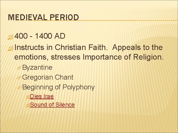 MEDIEVAL PERIOD 400 - 1400 AD Instructs in Christian Faith. Appeals to the emotions,