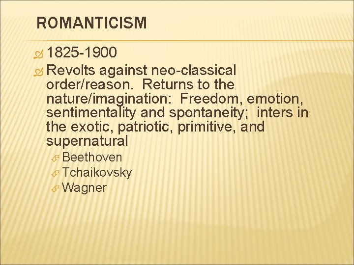 ROMANTICISM 1825 -1900 Revolts against neo-classical order/reason. Returns to the nature/imagination: Freedom, emotion, sentimentality