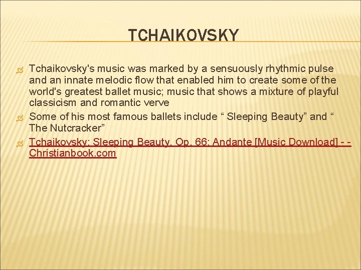 TCHAIKOVSKY Tchaikovsky's music was marked by a sensuously rhythmic pulse and an innate melodic