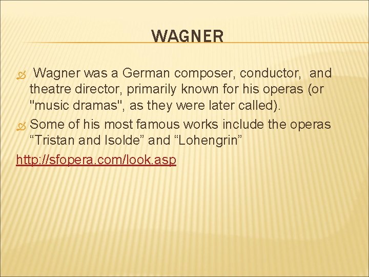 WAGNER Wagner was a German composer, conductor, and theatre director, primarily known for his