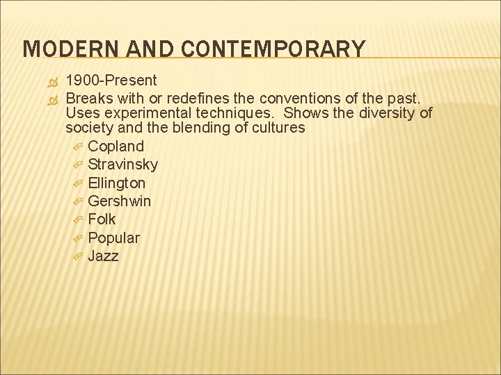 MODERN AND CONTEMPORARY 1900 -Present Breaks with or redefines the conventions of the past.