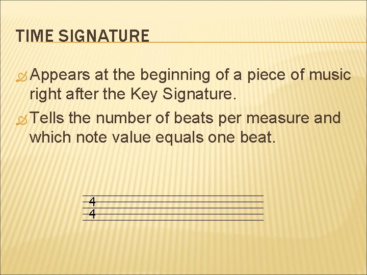 TIME SIGNATURE Appears at the beginning of a piece of music right after the