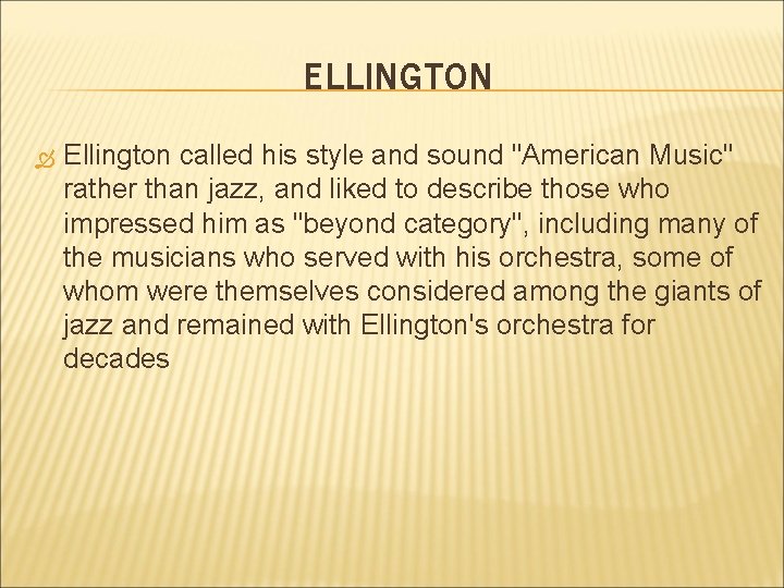 ELLINGTON Ellington called his style and sound "American Music" rather than jazz, and liked