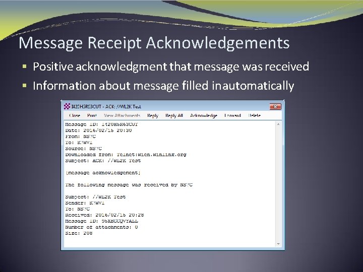 Message Receipt Acknowledgements § Positive acknowledgment that message was received § Information about message