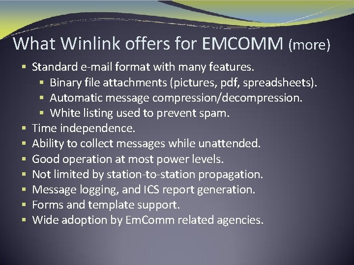 What Winlink offers for EMCOMM (more) § Standard e-mail format with many features. §