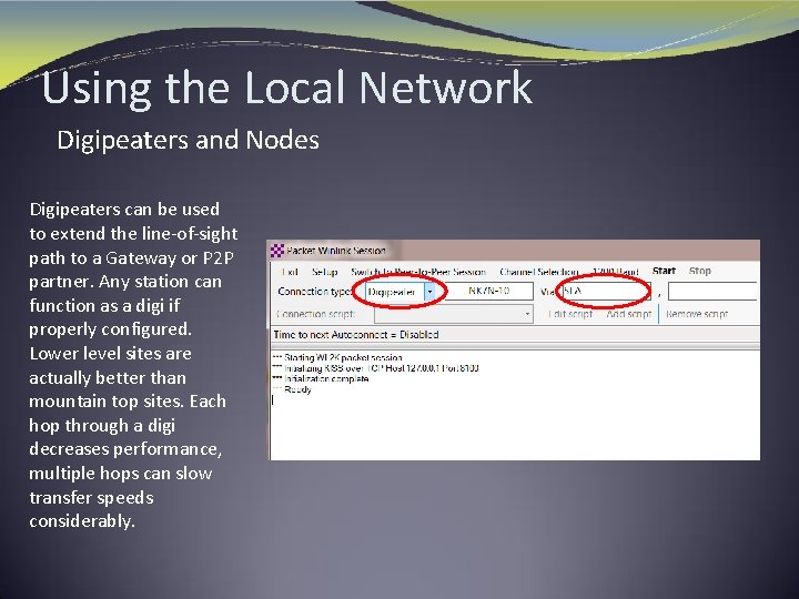 Using the Local Network Digipeaters and Nodes Digipeaters can be used to extend the