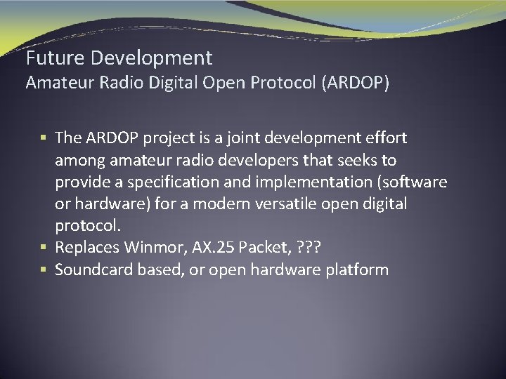Future Development Amateur Radio Digital Open Protocol (ARDOP) § The ARDOP project is a